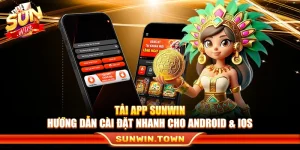 Tải App Sunwin – Hướng Dẫn Cài Đặt Nhanh Cho Android & Ios