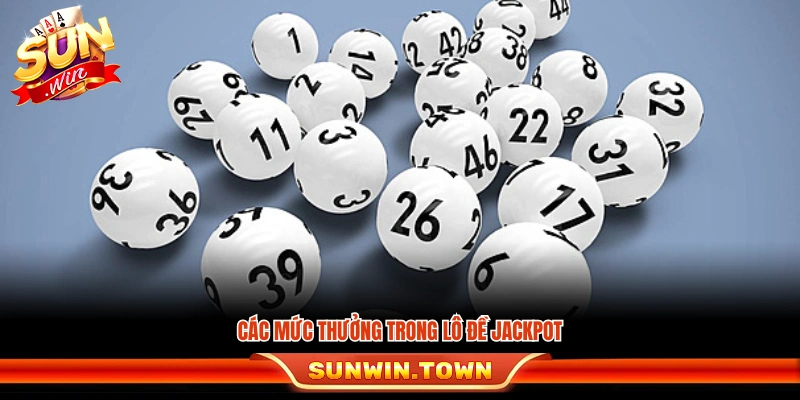Những mức trả thưởng áp dụng cho lô đề Jackpot